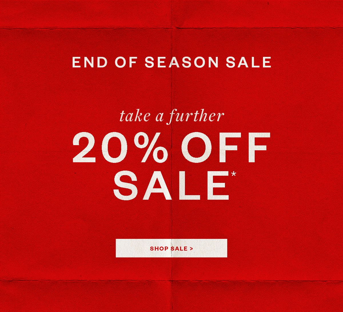 END OF SEASON SALE - TAKE A FURTHER 20% OFF