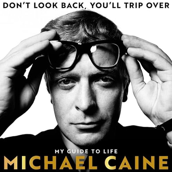 Don't Look Back, You'll Trip Over by Michael Caine