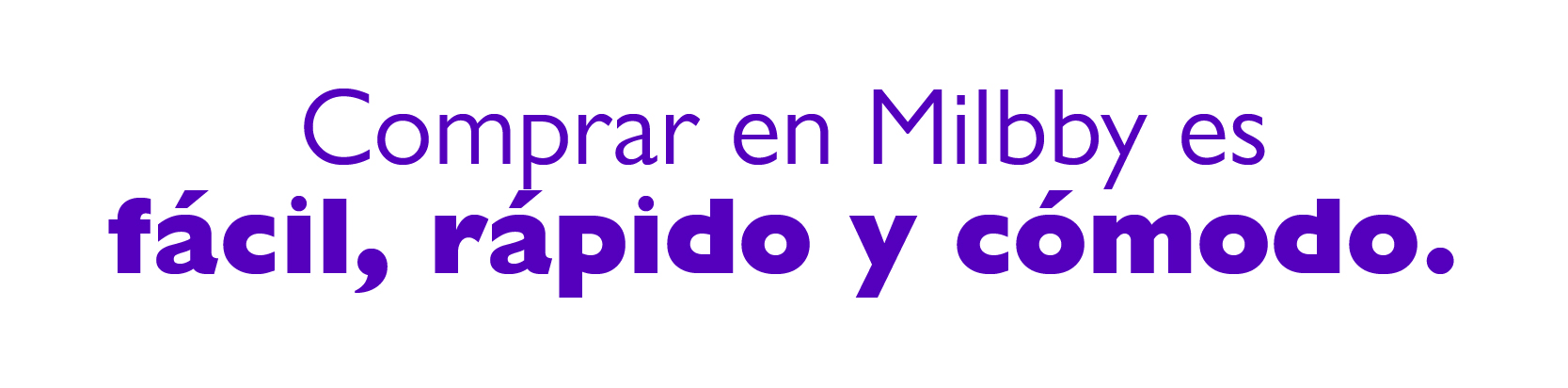 Ahorra como nunca en Milbby.com. Comprar en Milbby es fácil, rápido y cómodo.