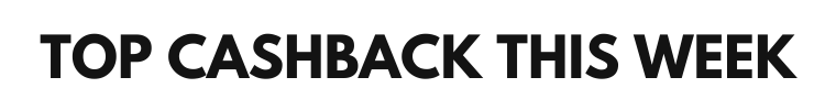 TOP CASHBACK THIS WEEK