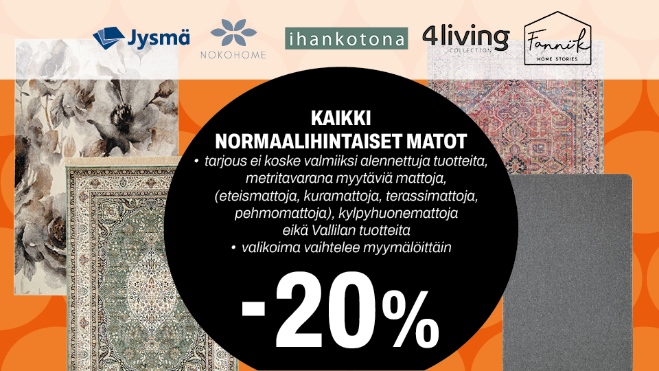 Kaikki normaalihintaiset matot -20 % (ei koske metritavarana myytäviä mattoja, kylpyhuonemattoja eikä Vallilan tuotteita)