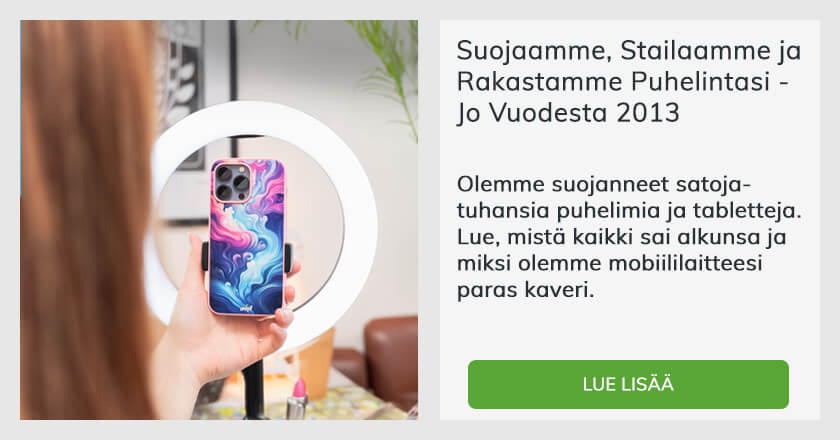 Suojaamme, stailaamme ja rakastamme puhelintasi jo vuodesta 2013