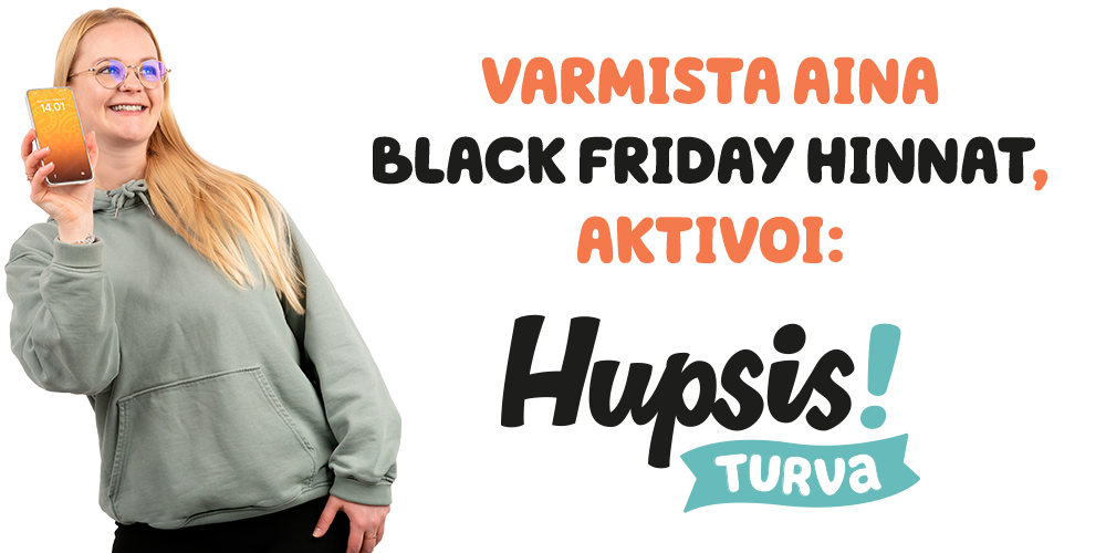 Aktivoi HupsisTurva ja saat aina Black Friday hinnat