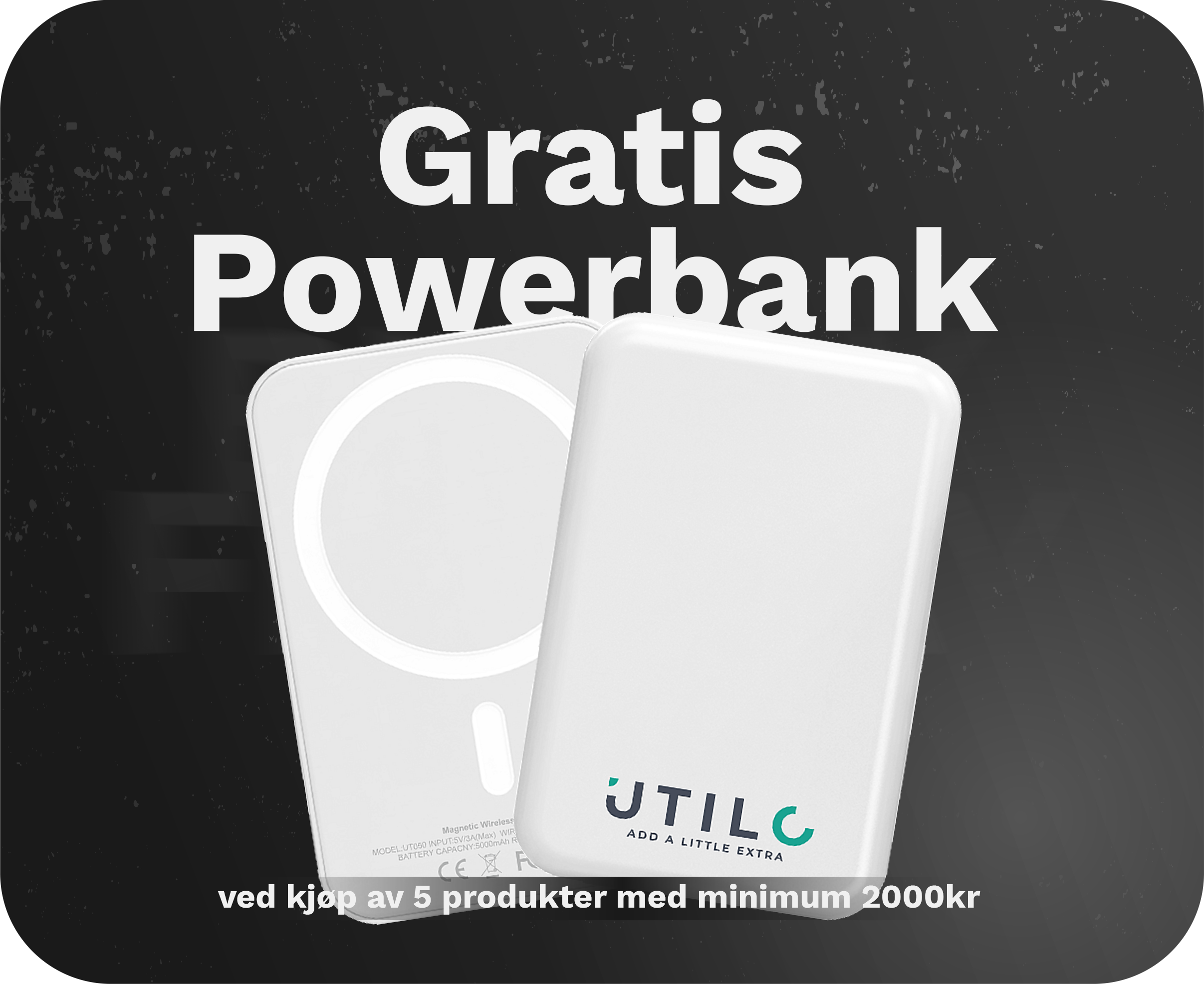 gratis powerbank ved kjøp av 5 produkter eller mer til en minimum verdi av kr 2000