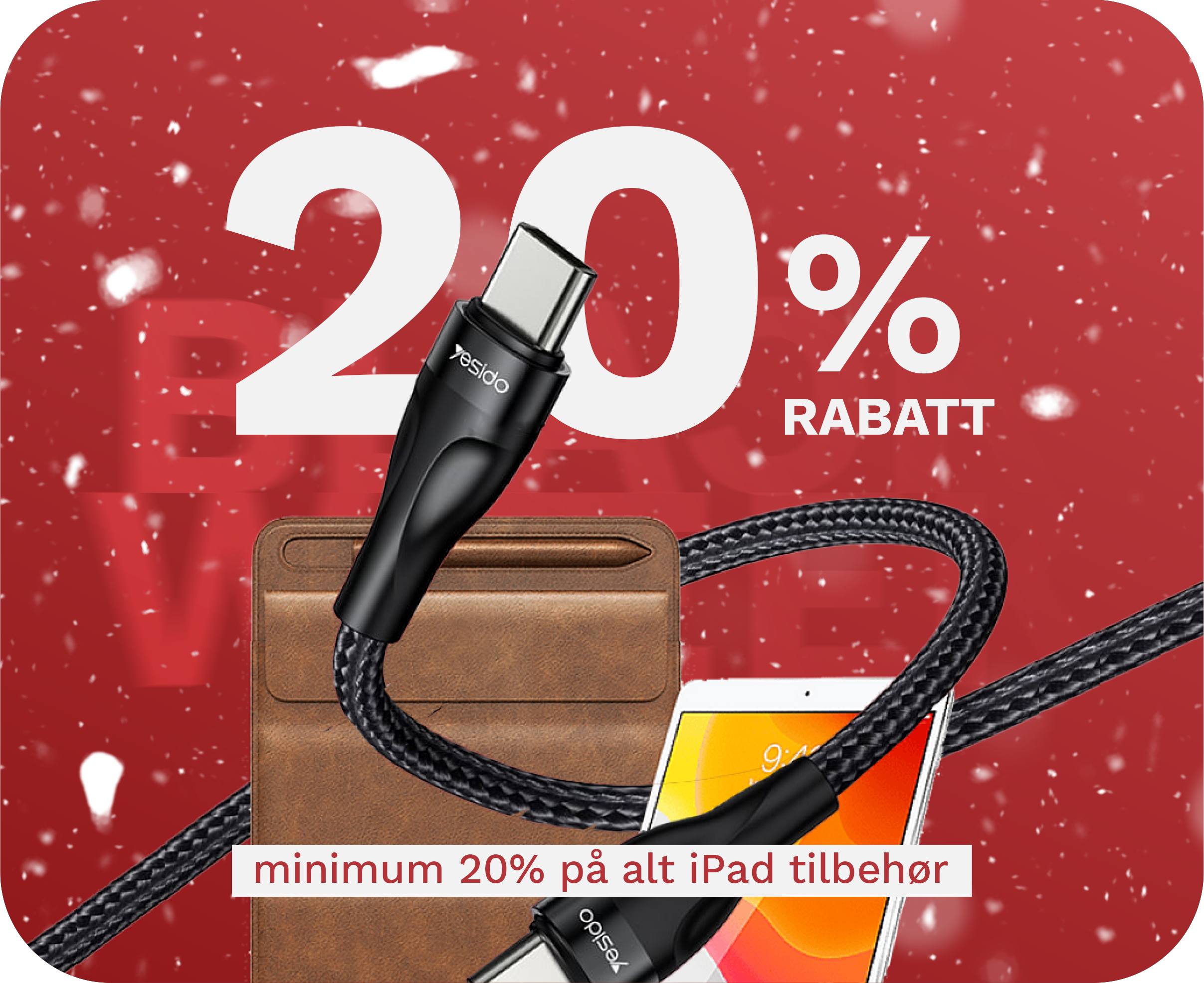 min. 20% på iPad tilbehør