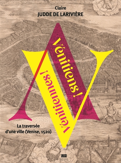 Vénitiens ! Vénitiennes ! : la traversée d'une ville (Venise, 1520)