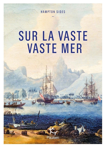 Sur la vaste, vaste mer : le dernier voyage du capitaine Cook