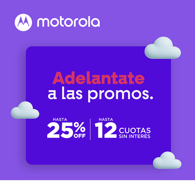 motorola | Adelantate a las promos. | Hasta 25% off | Hasta 12 cuotas sin interés