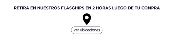 RETIRÁ EN NUESTROS FLASGHIPS EN 2 HORAS LUEGO DE TU COMPRA  | ver ubicaciones