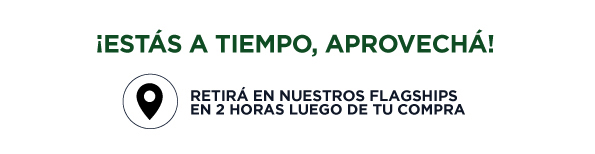 ¡Estás a tiempo, aprovechá! | Retirá en nuestros flagships en 2 horas luego de tu compra