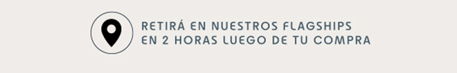 RETIRÁ EN NUESTROS FLASGHIPS EN 2 HORAS LUEGO DE TU COMPRA  