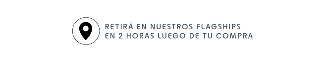 RETIRÁ EN NUESTROS FLAGSHIPS EN 2 HORAS LUEGO DE TU COMPRA