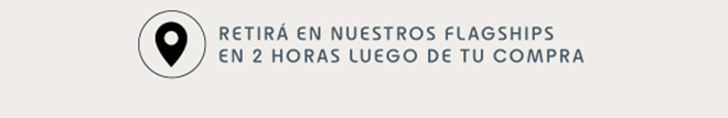 RETIRÁ EN NUESTROS FLASGHIPS EN 2 HORAS LUEGO DE TU COMPRA  