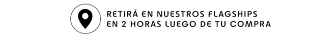 RETIRÁ EN NUESTROS FLASGHIPS EN 2 HORAS LUEGO DE TU COMPRA  