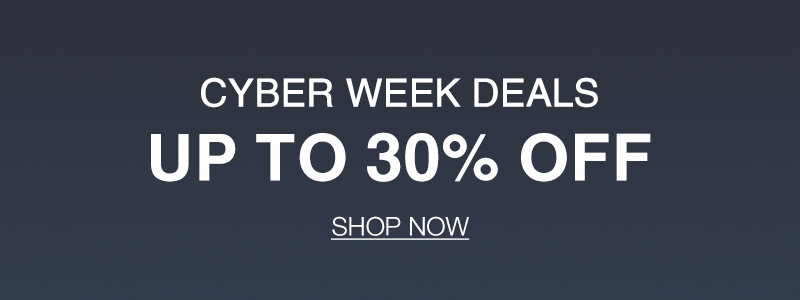 Shop Cyber Week Deals Up to 30% OFF Online Only!