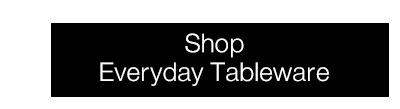 Shop Everyday Tableware