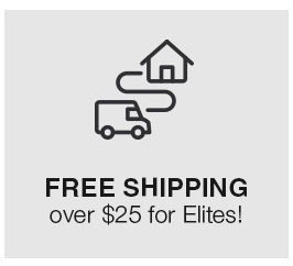 Elites get FREE shipping over $25