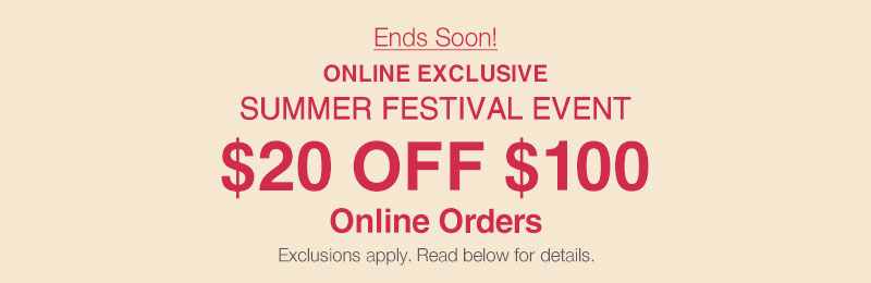 Online Exclusive $20 OFF $100 online orders