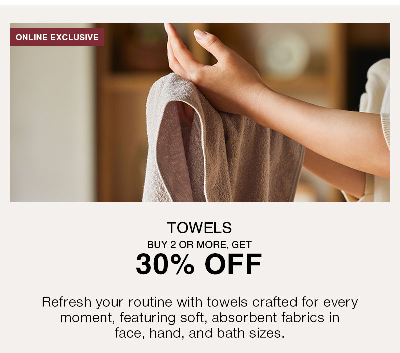 Shop 30% Off Towels Online Only When You Buy 2 Or More!