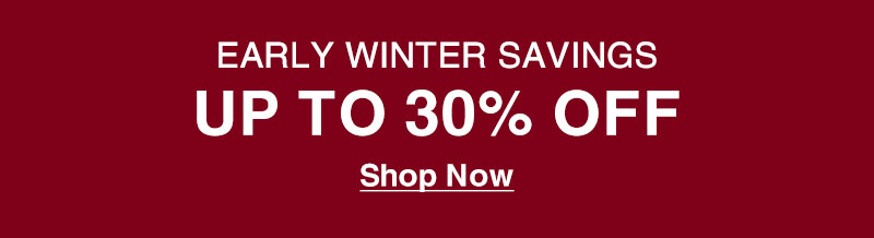 Shop Early Winter Savings Up to 30% Off!