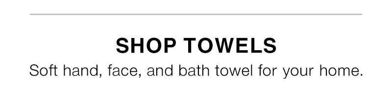 Shop Towels 20% Off When You Buy 2 or More Online Only