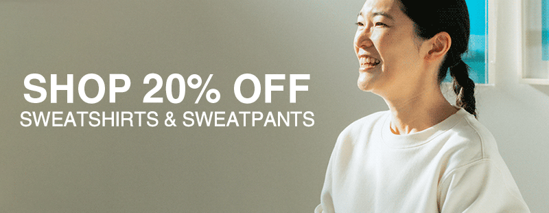 Shop 20% OFF Sweatshirts and Sweatpants!