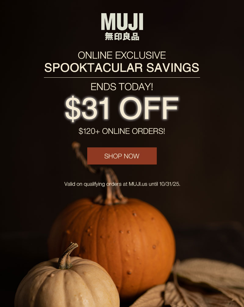 SPOOKTACULAR SAVINGS ENDS TODAY!  $31 OFF $120+ ONLINE ORDERS! SHOP NOW 