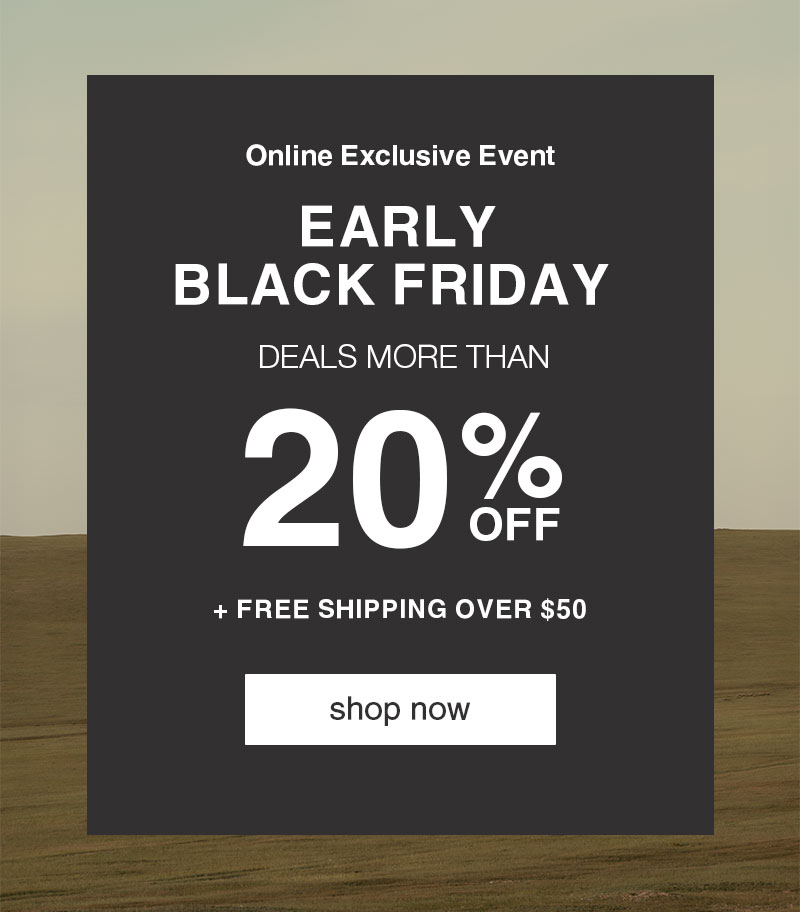 EARLY BLACK FRIDAY Online Only: More Than 20% OFF + Free Shipping Over $50