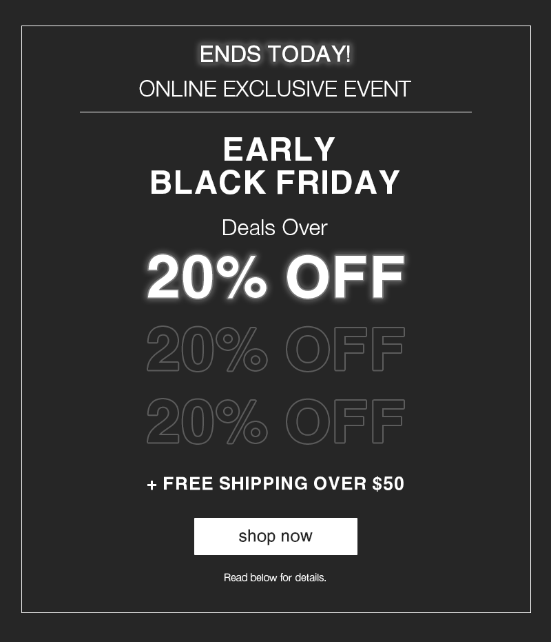 EARLY BLACK FRIDAY Online Only More Than 20% OFF + Free Shipping Over $50