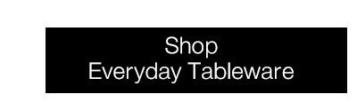 Shop Everyday Tableware