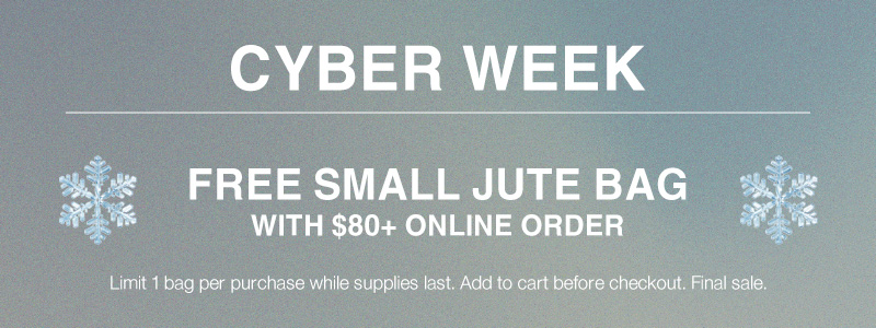 Shop Cyber Week Online Only!