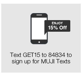 Text JOIN to 84834 to sign up for MUJI Texts