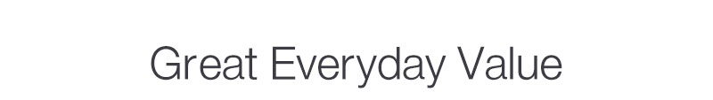 Great Everyday Value