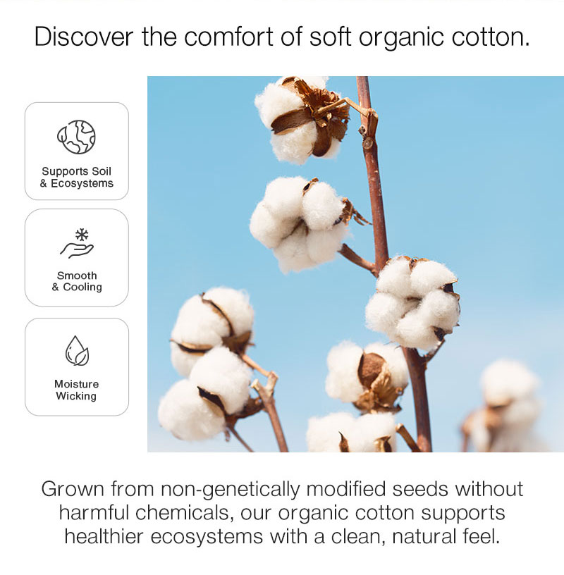 Discover the comfort of soft organic cotton.