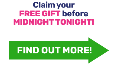 Claim your FREE GIFT before MIDNIGHT TONIGHT!