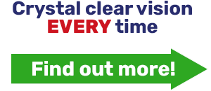 Crystal clear vision EVERY time