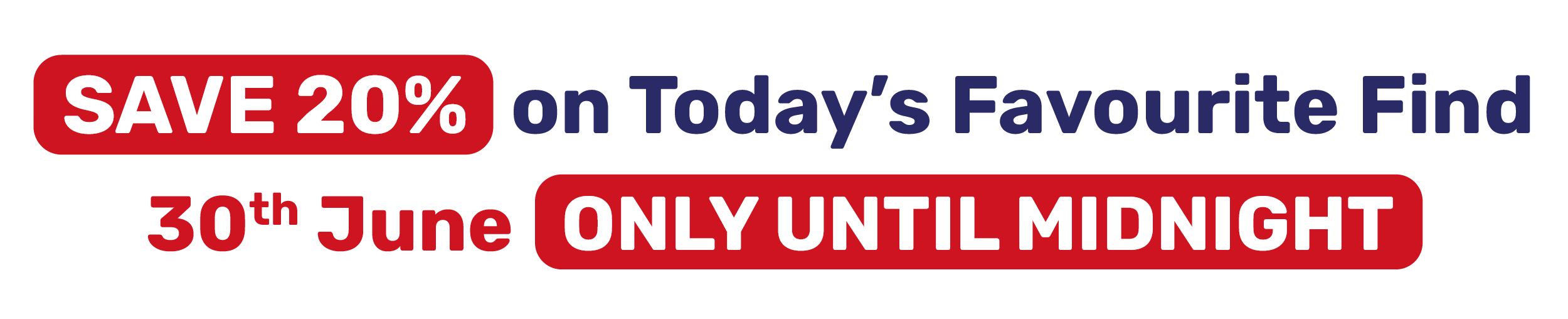 SAVE 20% on Today's Favourite Find