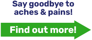 Say goodbye to aches & pains!