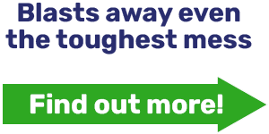 Blasts away even the toughest mess