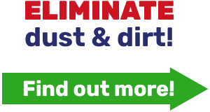 ELIMINATE dust & dirt!