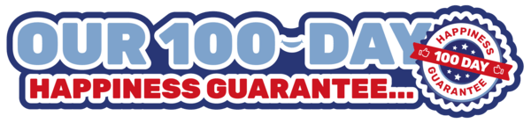 Our 100-Day Happiness Guarantee...
