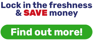 Lock in the freshness & SAVE money