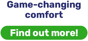 Game-changing comfort