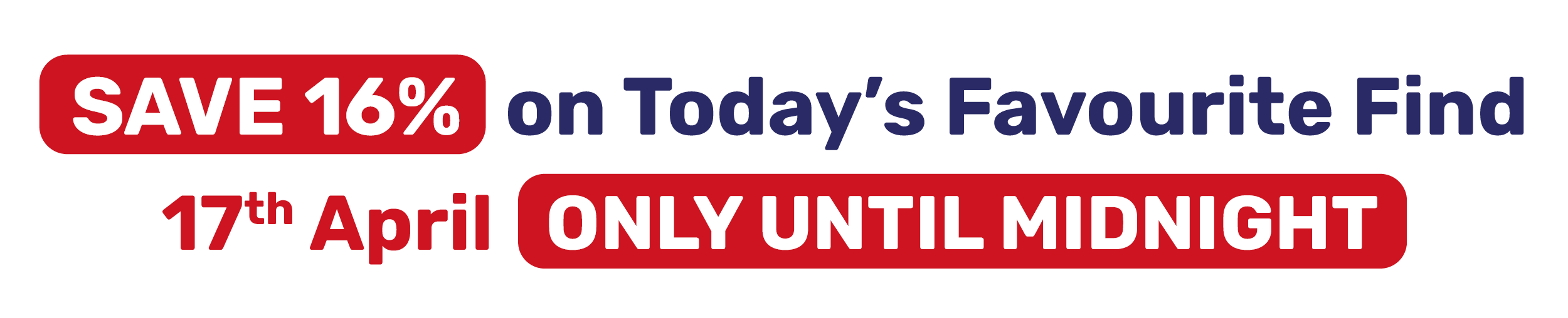 SAVE 16% on Today's Favourite Find