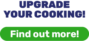UPGRADE YOUR COOKING!