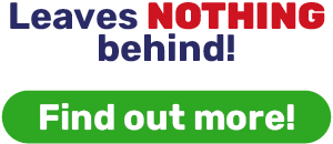 Leaves NOTHING behind!