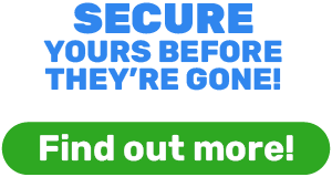 SECURE YOURS BEFORE THEY'RE GONE!