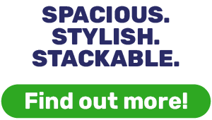 SPACIOUS. STYLISH. STACKABLE>
