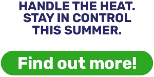 HANDLE THE HEAT. STAY IN CONTROL THIS SUMMER.