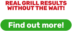 REAL GRILL RESULTS WITHOUT THE WAIT!